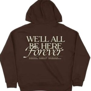 Well All Be Here Forever Noah Kahan Hoodie
